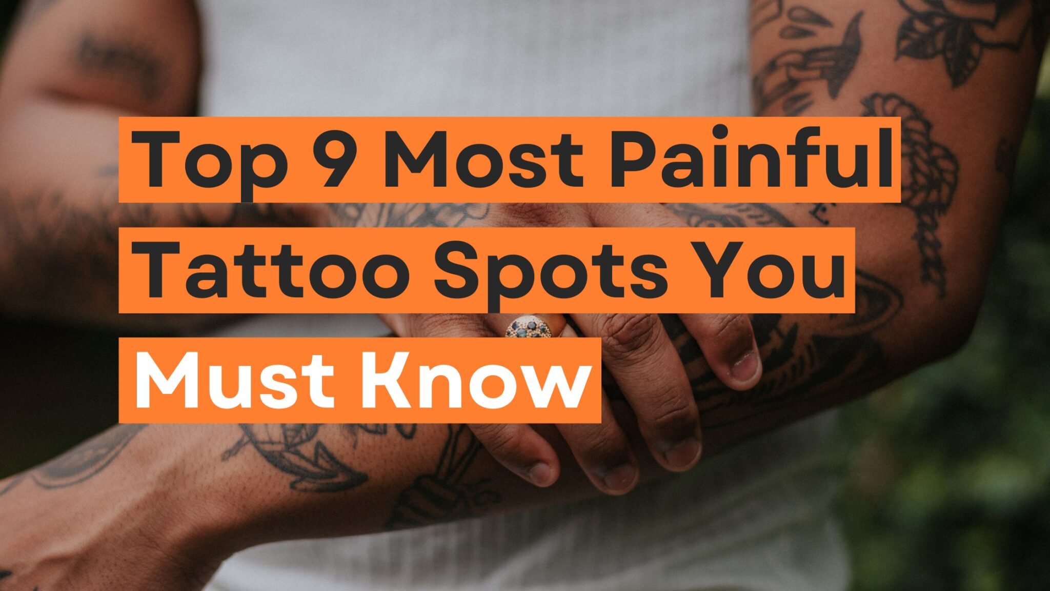 Top 9 Most Painful Tattoo Spots You Must Know